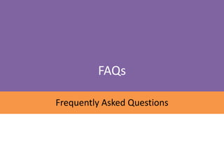 FAQs

Frequently Asked Questions
 