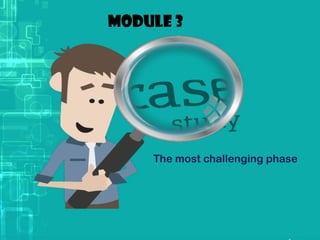 Module 3
The most challenging phase
 