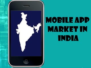 Mobile app
market in
India
 