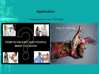 Application
Presentations on two TED talks
 