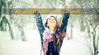 All of that will come to an end…
 