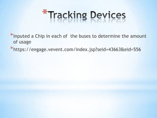 *
* Inputed a Chip in each of   the buses to determine the amount
 of usage
* https://engage.vevent.com/index.jsp?seid=43663&eid=556
 