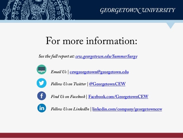 For more information:
See the full report at: cew.georgetown.edu/SummerSurge	
  
Email Us | cewgeorgetown@georgetown.edu
F...