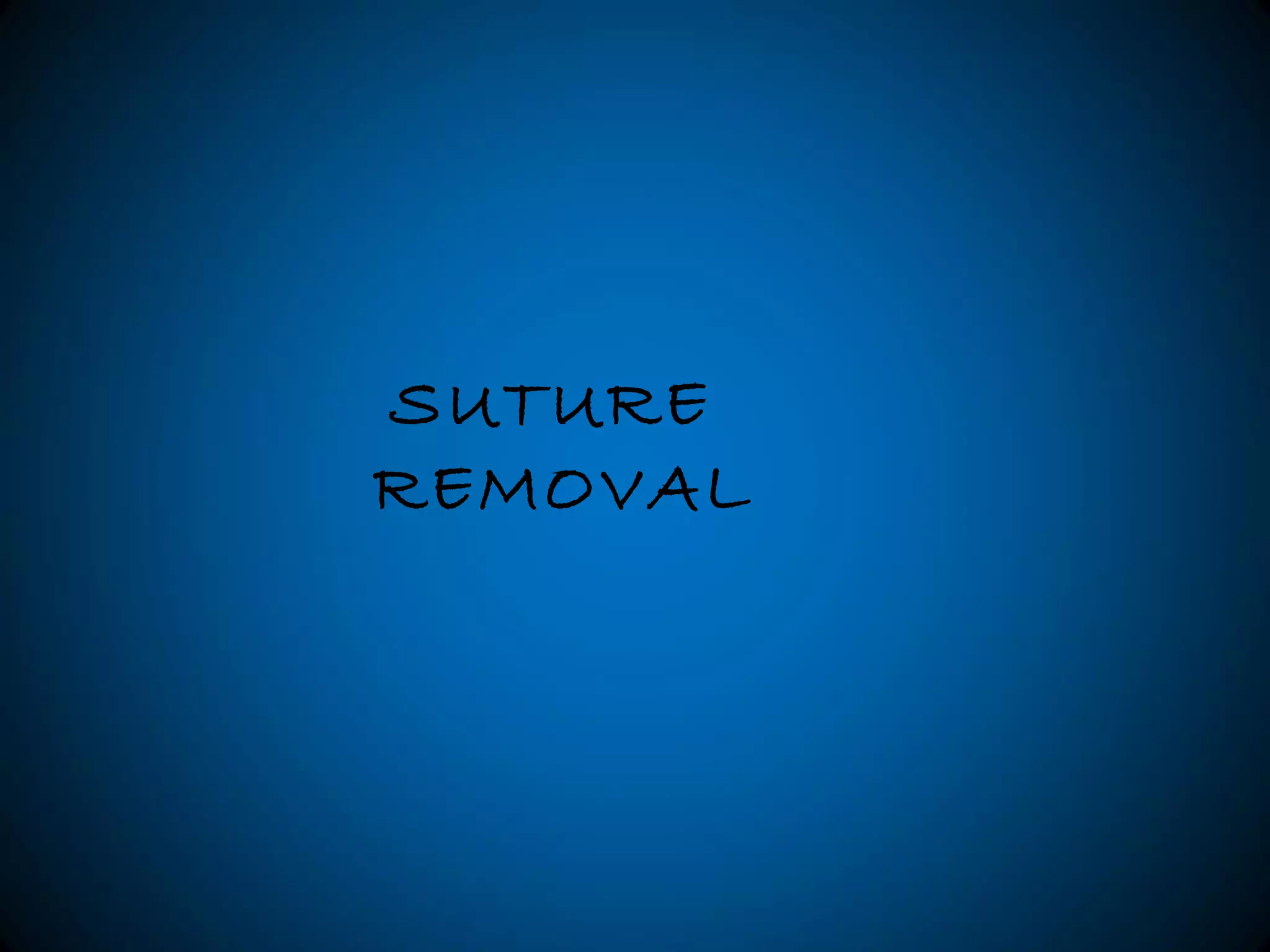 SUTURE
REMOVAL
 