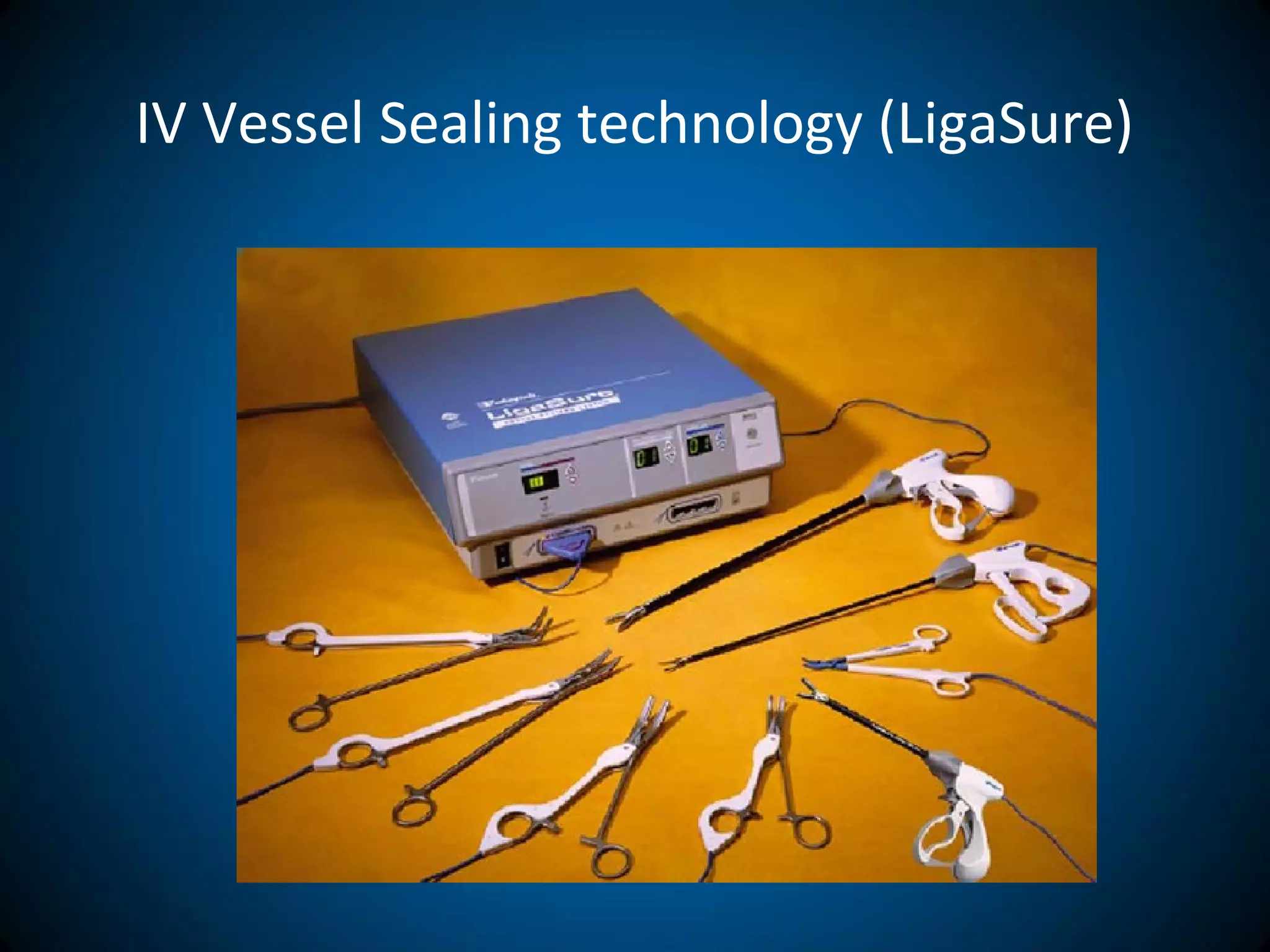 IV Vessel Sealing technology (LigaSure)
 