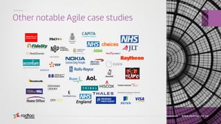Other notable Agile case studies
Agile Evolved
WWW.RADTAC.CO.UK
....
 