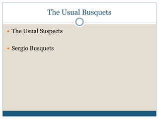 The Usual Busquets
 The Usual Suspects
 Sergio Busquets
 