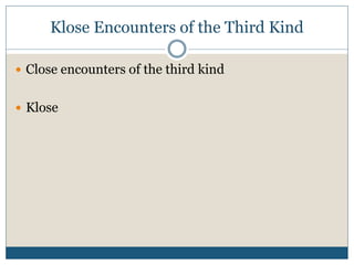 Klose Encounters of the Third Kind
 Close encounters of the third kind
 Klose
 