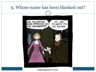 9. Whose name has been blanked out?
 