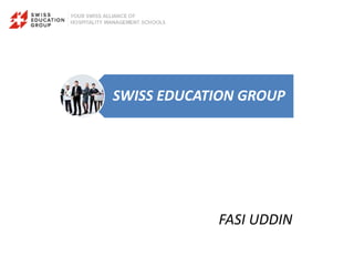 SWISS EDUCATION GROUP
FASI UDDIN
 
