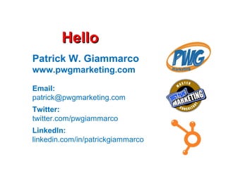HelloHello
Patrick W. Giammarco
www.pwgmarketing.com
Email:
patrick@pwgmarketing.com
Twitter:
twitter.com/pwgiammarco
LinkedIn:
linkedin.com/in/patrickgiammarcoledo.ning.com
 
