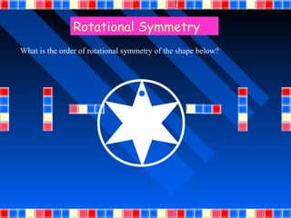 Rotational Symmetry
What is the order of rotational symmetry of the shape below?
 