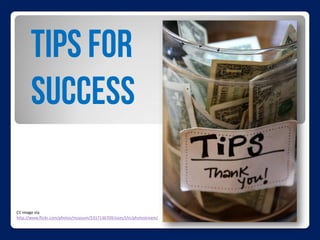 TipsforSuccess
• Start small/scale slowly
• Start with a pilot program and make
changes based on an assessment of
that pro...