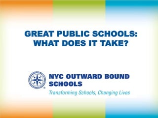 GREAT PUBLIC SCHOOLS:
WHAT DOES IT TAKE?

 