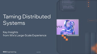 Taming Distributed
Systems
April 2024
Key Insights
from Wix's Large-Scale Experience
 