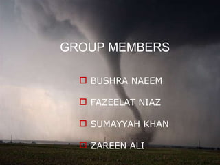 GROUP MEMBERS BUSHRA NAEEM FAZEELAT NIAZ SUMAYYAH KHAN ZAREEN ALI 