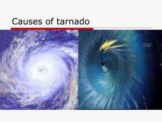 Causes of tarnado 