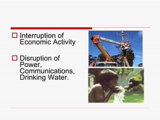 Interruption of Economic Activity Disruption of Power, Communications, Drinking Water. 