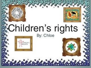 By: Chloe
Children’s rights
By: Chloe
 