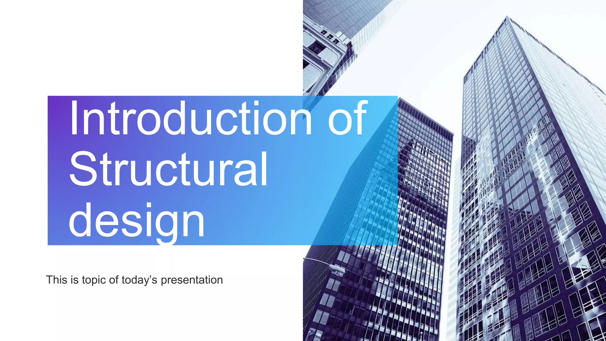 Introduction of
Structural
design
This is topic of today’s presentation
 