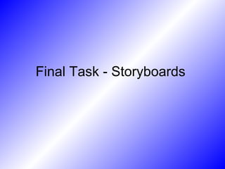 Final Task - Storyboards
 