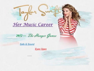 Her Music Career

 2012 —

   Safe & Sound

                  Eyes Open

          ……
 