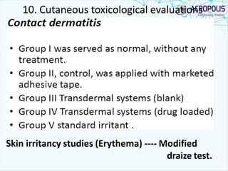 10. Cutaneous toxicological evaluations
Skin irritancy studies (Erythema) ---- Modified
draize test.
 