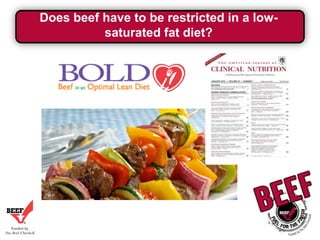 Does beef have to be restricted in a lowsaturated fat diet?

 