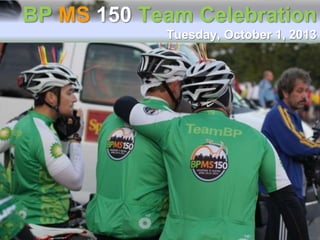 BP MS 150 Team Celebration
Tuesday, October 1, 2013
 