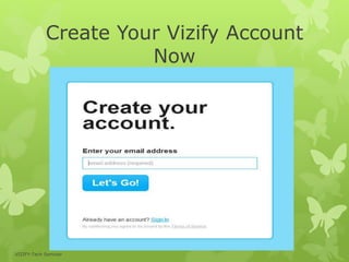 Create Your Vizify Account
Now
VIZIFY-Tech Seminar
 