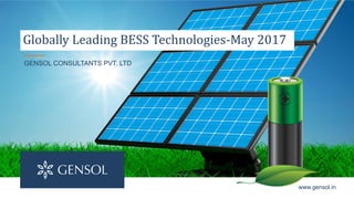 GENSOL CONSULTANTS PVT. LTD
www.gensol.in
Globally Leading BESS Technologies-May 2017
 