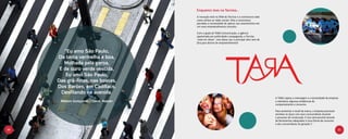 Enquanto isso na Tecnisa...
                                        A inovação está no DNA da Tecnisa e a construtora sabe
                                        como utilizar as redes sociais. Mas a construtora
                                        percebeu a necessidade de aplicar sua característica em
                                        um novo empreendimento conceito.

                                        Com a ajuda da TARA Comunicação, a agência
                                        apaixonada por publicidade e propaganda, a Tecnisa
                                        “está em obras”, mas dessa vez a principal obra será de
                                        fora para dentro do empreendimento!


        “Eu amo São Paulo,
     Da terra vermelha e boa,
        Molhada pela garoa,
      E de ouro verde vestida,
         Eu amo São Paulo,
     Das grã-finas, nas boates,
     Dos Barões, em Cadillacs,
       Desfilando na avenida.
                                                                                                  A TARA captou a mensagem e a necessidade da empresa
      Nelson Gonçalves | David Nasser                                                             e relembrou algumas tendências de
                                                                                                  comportamento e consumo.

                                                                                                  Para aumentar o recall da marca, a empresa precisará
                                                                                                  estreitar os laços com seus consumidores durante
                                                                                                  o processo de construção. E isso será possível através
                                                                                                  de ferramentas adequadas à nova forma de consumo
                                                                                                  e aos consumidores da geração Y.

20                                                                                                                                                         21
 