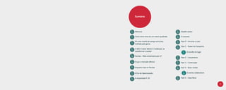 Sumário




p.                                           p.
6    Abertura                                26   Desafio aceito

p.                                           p.
     Como seria viver em um metro quadrado   28   O conceito
7
                                             p.
p.   Em uma manhã de sampa terra boa,             Fase 0 - Arrumar a casa
                                             32
11   molhada pela garoa
                                             p.   Fase 1 - Teaser da Campanha
p.                                           35
     Ir além é estar aberto à mudanças, se
12
     transformar e evoluir                             p.
                                                      	 37   A escolha do lugar
p.
14   Tecnisa - Mais construtora por m²       p.
                                             42   Fase 2 - Lançamento
p.                                           p.
16   O que o mercado oferece                      Fase 3 - Construção
                                             55
p.                                           p.
21   Enquanto isso na Tecnisa                62   Fase 4 - Boas-vindas

p.                                                      p.
     A Era da Hiperconexão                        	          O evento colaborativo
22                                                      63

p.                                           p.
     A empreitada P. 25                           Fase 5 - Casa Nova
25                                           65

                                                                                     5
 