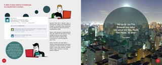 Ir além é estar aberto à mudanças,
 se transformar e evoluir...




                                      Quando Paulo ficou sabendo sobre a
                                      promoção do amigo e suas intenções de          Na tarde tão fria
                                      comprar a casa própria, logo começaram
                                      a trocar figurinhas sobre lançamentos,         Busquei teu calor,
                                      investimentos e afins.
                                                                                  teu amor em São Paulo
                                      Paulo e João estavam na mesma fase de
                                      vida, pois, apesar de não namorar, Paulo
                                                                                    São Paulo, te amo”
                                      também estava em uma situação
                                      financeira estável na Editora May
                                      e procurava um cantinho especial                   Tom Jobim
                                      para morar.

                                      Paulo comentou com João sobre a
           Os jovens buscam           Tecnisa, construtora da qual um tio havia
            novos valores em          comprado um imóvel através do corretor
         produtos e serviços, e       online e então João resolveu conhecer
         acreditam que ter uma        melhor o que a Tecnisa e o mercado
     relação direta e transparente    tinham a oferecer.
      com empresas e marcas é
       o caminho para um novo
           relacionamento de
                consumo.


12                                                                                                        13
 