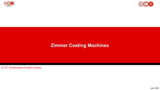 Jan 2022
A.T.E. Enterprises Private Limited​
Zimmer Coating Machines
 