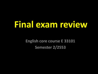Final exam review English core course E 33101 Semester 2/2553 