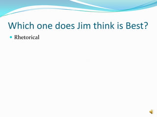 Which one does Jim think is Best?Rhetorical
