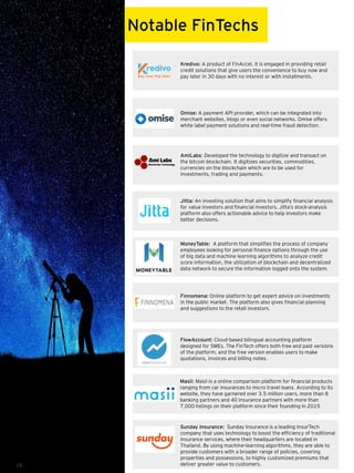 15
Kredivo: A product of FinAccel, it is engaged in providing retail
credit solutions that give users the convenience to buy now and
pay later in 30 days with no interest or with installments.
Omise: A payment API provider, which can be integrated into
merchant websites, blogs or even social networks. Omise offers
white label payment solutions and real-time fraud detection.
AmiLabs: Developed the technology to digitize and transact on
the bitcoin blockchain. It digitizes securities, commodities,
currencies on the blockchain which are to be used for
investments, trading and payments.
Jitta: An investing solution that aims to simplify financial analysis
for value investors and financial investors. Jitta’s stock-analysis
platform also offers actionable advice to help investors make
better decisions.
MoneyTable: A platform that simplifies the process of company
employees looking for personal finance options through the use
of big data and machine learning algorithms to analyze credit
score information, the utilization of blockchain and decentralized
data network to secure the information logged onto the system.
Finnomena: Online platform to get expert advice on investments
in the public market. The platform also gives financial planning
and suggestions to the retail investors.
FlowAccount: Cloud-based bilingual accounting platform
designed for SMEs. The FinTech offers both free and paid versions
of the platform, and the free version enables users to make
quotations, invoices and billing notes.
Masii: Masii is a online comparison platform for financial products
ranging from car insurances to micro travel loans. According to its
website, they have garnered over 3.5 million users, more than 8
banking partners and 40 insurance partners with more than
7,000 listings on their platform since their founding in 2015
Sunday Insurance: Sunday Insurance is a leading InsurTech
company that uses technology to boost the efficiency of traditional
insurance services, where their headquarters are located in
Thailand. By using machine-learning algorithms, they are able to
provide customers with a broader range of policies, covering
properties and possessions, to highly customized premiums that
deliver greater value to customers.
Notable FinTechs
 