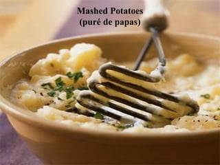 Mashed Potatoes
(puré de papas)
 