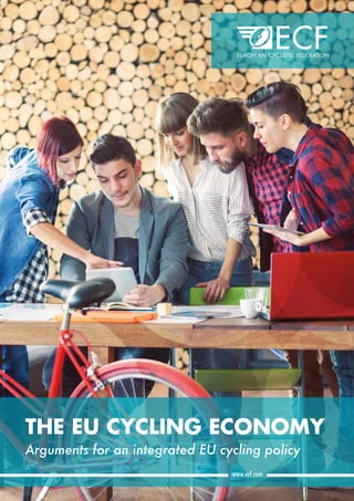 The EU Cycling Economy 1
   
   
     
www.ecf.com
THE EU CYCLING ECONOMY
Arguments for an integrated EU cycling policy
 