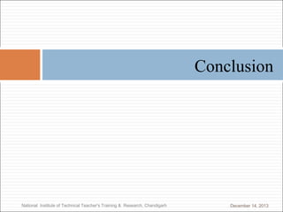 Conclusion

National Institute of Technical Teacher's Training & Research, Chandigarh

December 14, 2013

 