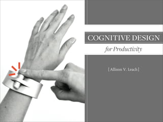 forProductivity
cognitivedesign
Allison V. Leach[ ]
 