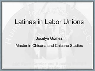 Latinas in Labor Unions
Jocelyn Gomez
Master in Chicana and Chicano Studies
 