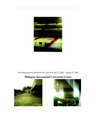 Site documentations during the site visits from July 25, 2009 – August 29, 2009

        Philippine International Convention Center
 