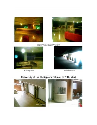 RECEPTION/ LOBBY AREA




  Waiting Area                           Main Entrance


University of the Philippines Diliman (UP Theater)
 