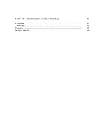 CHAPTER 5: Recommendation (Synthesis/ Evaluation)   86

References…………………………………………………………………………….            87
Appendices……………………………………………………………………………,            92
Contract…………………………………………………………………………………             95
Designer’s Profile………………………………………………………………………       101
 