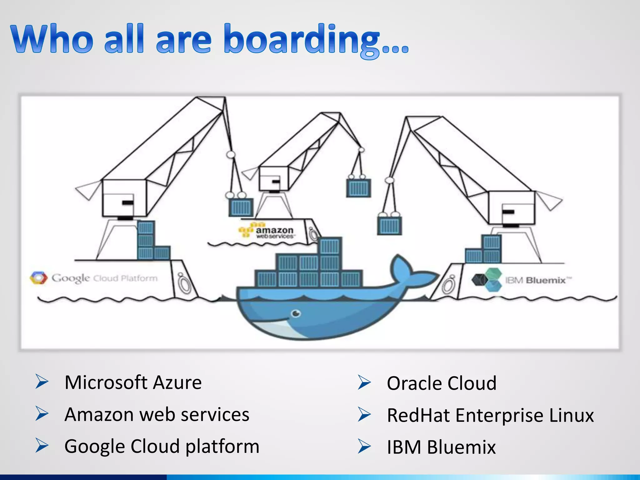  Microsoft Azure
 Amazon web services
 Google Cloud platform
 Oracle Cloud
 RedHat Enterprise Linux
 IBM Bluemix
 