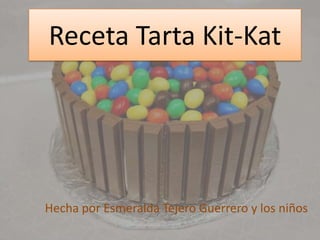 Receta Tarta Kit-Kat Hecha por Esmeralda Tejero Guerrero y los niños 