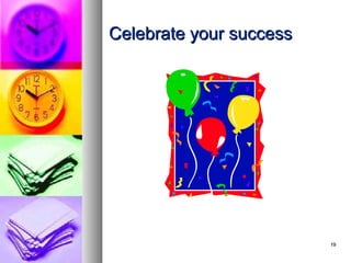 Celebrate your success




                         19
 