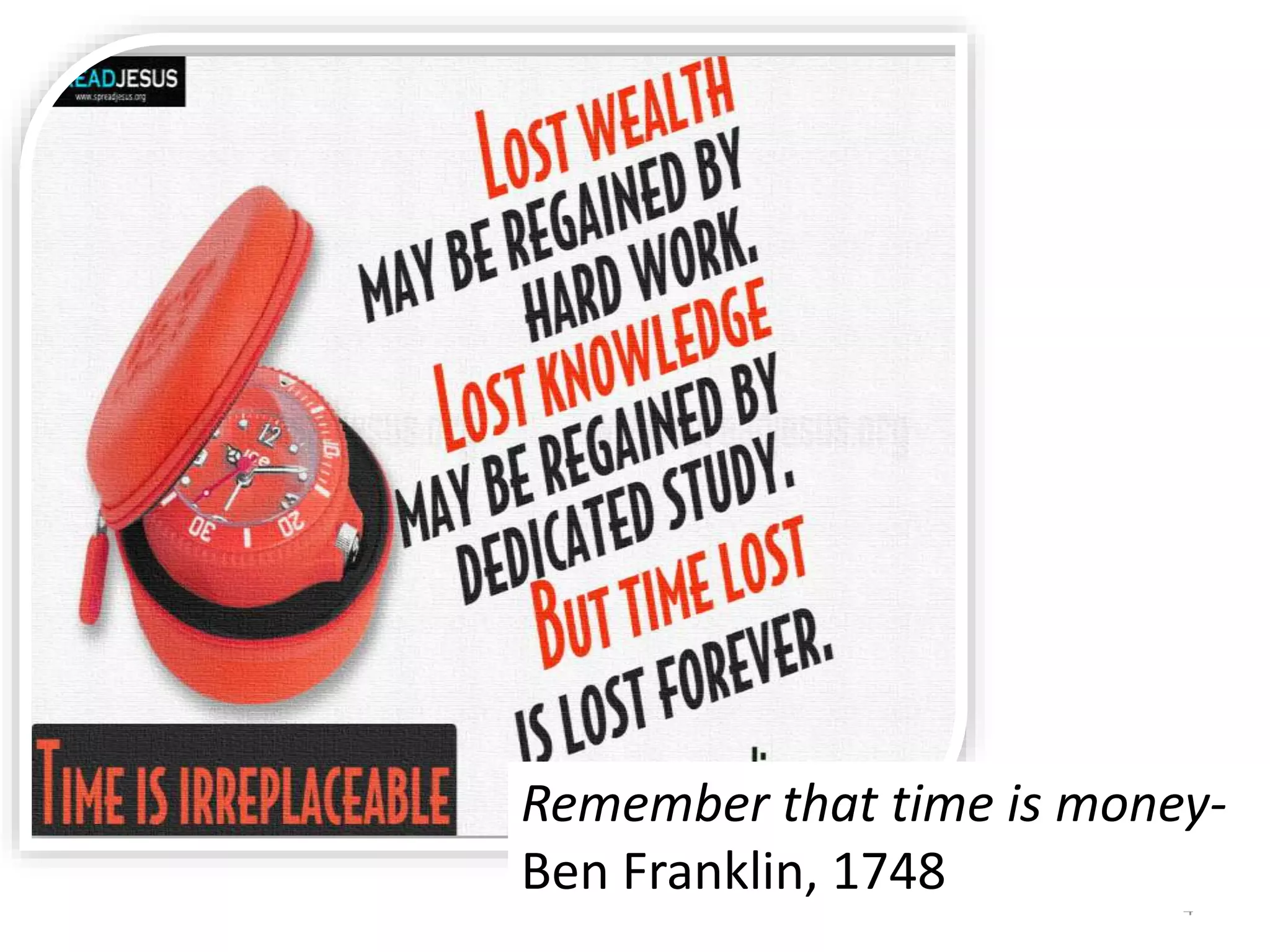 4
Remember that time is money-
Ben Franklin, 1748
 